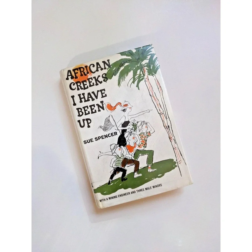 African Creeks I‎ Have Been Up (1966) Sue Spencer Vintage Hardcover Book Ex-Lib